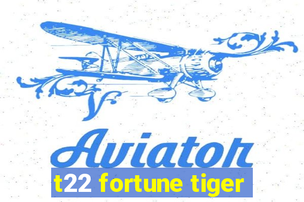 t22 fortune tiger